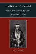 The Talmud Unmasked: The Secret Rabbinical Teachings Concerning Christians - Paperback