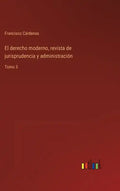 El derecho moderno, revista de jurisprudencia y administración: Tomo 3 - Hardcover