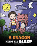 A Dragon Needs His Sleep: A Story About The Importance of A Good Night's Sleep - Paperback