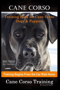 Cane Corso Training Book for Cane Corso Dogs & Puppies By D!G THIS DOG Training, Training Begins from the Car Ride Home, Cane Corso Training - Paperback