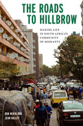 The Roads to Hillbrow: Making Life in South Africa's Community of Migrants - Paperback