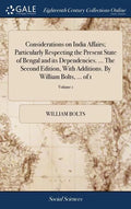 Considerations on India Affairs; Particularly Respecting the Present State of Bengal and its Dependencies. ... The Second Edition, With Additions. By - Hardcover