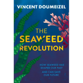 The Seaweed Revolution: How Seaweed Has Shaped Our Past and Can Save Our Future - Hardcover