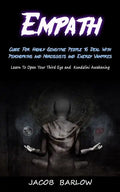 Empath: Guide For Highly Sensitive People To Deal With Psychopaths and Narcissists and Energy Vampires (Learn To Open Your Thi - Paperback