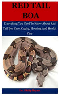 Red Tail Boa: Everything You Need To Know About Red Tail Boa, Care, Housing, Caging And Health Care - Paperback
