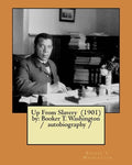 Up From Slavery (1901) by: Booker T. Washington / autobiography / - Paperback