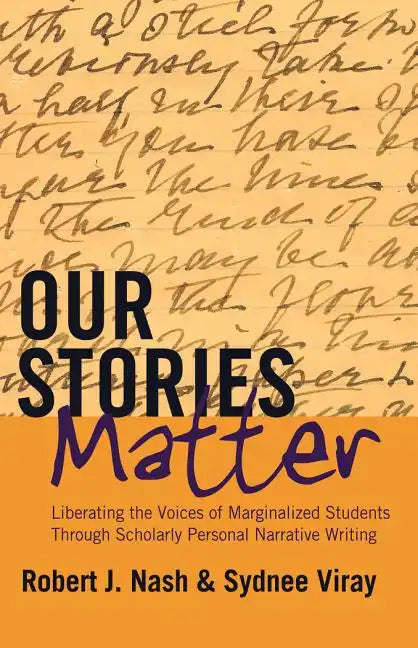 Our Stories Matter: Liberating the Voices of Marginalized Students Through Scholarly Personal Narrative Writing - Paperback