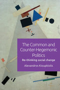 The Common and Counter-Hegemonic Politics: Re-Thinking Social Change - Paperback