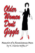Older Women Don't Giggle: Memoirs of a Renaissance Man - Paperback