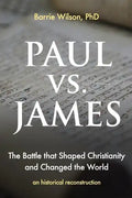 PAUL vs JAMES: The Battle That Shaped Christianity and Changed the World - Paperback