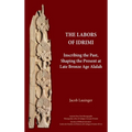 The Labors of Idrimi: Inscribing the Past, Shaping the Present at Late Bronze Age Alalah - Hardcover