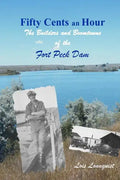 Fifty Cents an Hour: The Builders and Boomtowns of the Fort Peck Dam - Paperback