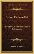 Deliver Us From Evil: The Story Of Viet Nam's Flight To Freedom - Hardcover