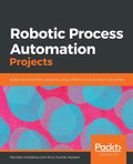 Robotic Process Automation Projects: Build real-world RPA solutions using UiPath and Automation Anywhere - Paperback