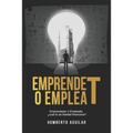 EmprendeT ó EmpleaT: Emprendedor o Empleado, ¿cuál te da libertad financiera? - Paperback