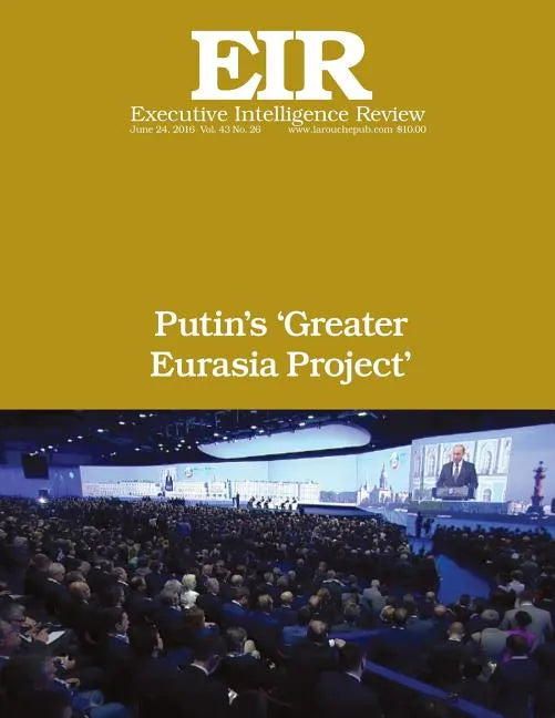Putin's 'Greater Eurasia Project': Executive Intelligence Review; Volume 43, Issue 26 - Paperback