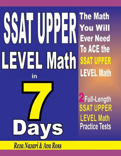 SSAT Upper Level Math in 7 Days: Step-By-Step Guide to Preparing for the SSAT Upper Level Math Test Quickly - Paperback