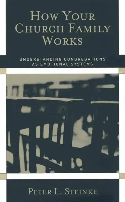 How Your Church Family Works: Understanding Congregations as Emotional Systems - Paperback