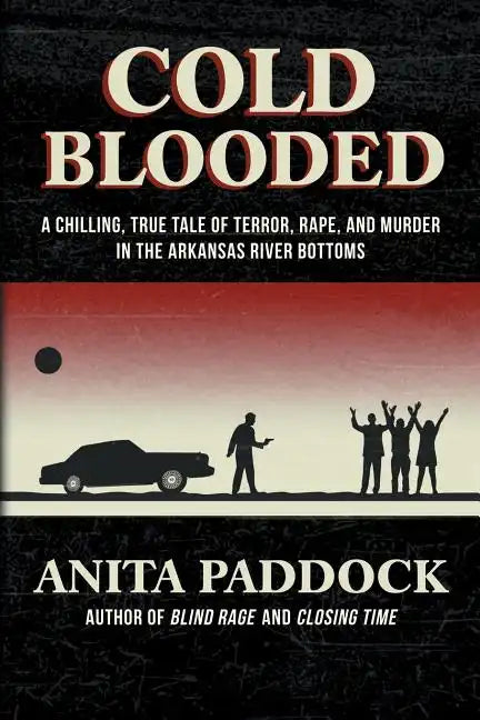 Cold Blooded: A chilling, true tale of terror, rape, and murder in the Arkansas River bottoms - Paperback