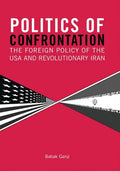 Politics of Confrontation The Foreign Policy of the USA and Revolutionary Iran - Paperback