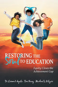 Restoring the Soul to Education: Equity Closes the Achievement Gap - Paperback
