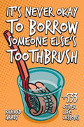 It's Never Okay to Borrow Someone Else's Toothbrush - Paperback