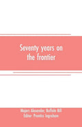 Seventy years on the frontier: Alexander Majors' memoirs of a lifetime on the border - Paperback