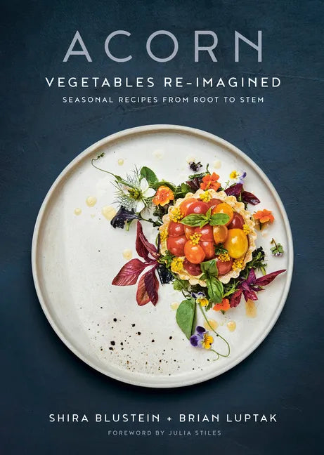 Acorn: Vegetables Re-Imagined: Seasonal Recipes from Root to Stem - Hardcover