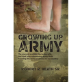 Growing up Army: The story of a soldier, his loving wife, and their nine adventurous Army Brats traveling the world in service to our country - Paperback