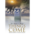 Things to Come: Biblical Prophecy in Common Language - Hardcover
