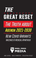 The Great Reset!: The Truth about Agenda 2021-2030, New Covid Variants, Vaccines & Medical Apartheid - Mind Control - World Domination - - Paperback
