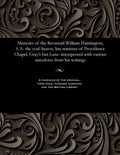 Memoirs of the Reverend William Huntington, S. S.: The Coal-Heaver, Late Minister of Providence Chapel, Gray's Inn Lane: Interspersed with Various Ane - Paperback