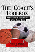 The Coach's Toolbox: Using Sports Psychology With Your Kids - Paperback