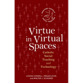 Virtue in Virtual Spaces: Catholic Social Teaching and Technology - Paperback
