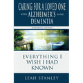 Caring for a Loved One with Alzheimer's or Other Dementia: Everything I Wish I Had Known - Paperback
