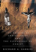 Jesus The Egyptian: The Origins of Christianity And The Psychology of Christ - Hardcover