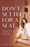 Don't Settle For a Seat: You Don't Belong at the Boys' Table-It's Time to Join Successful Women Rewriting the Rules - Paperback