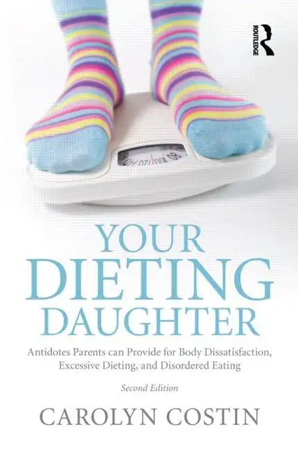 Your Dieting Daughter: Antidotes Parents Can Provide for Body Dissatisfaction, Excessive Dieting, and Disordered Eating - Paperback