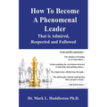 How To Become A Phenomenal Leader That is Admired, Respected and Followed - Paperback