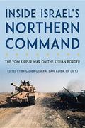 Inside Israel's Northern Command: The Yom Kippur War on the Syrian Border - Hardcover