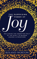 The Surprising Power of Joy: Reclaiming the Forgotten Fruit of the Spirit to Release Heaven's Atmosphere - Hardcover