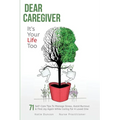 Dear Caregiver, It's Your Life Too: 71 Self-Care Tips To Manage Stress, Avoid Burnout & Find Joy Again While Caring For A Loved One - Paperback