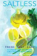 Low salt. Low salt cooking. Low salt recipes.: Saltless: Fresh, Fast, Easy. - Paperback