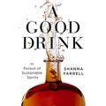 A Good Drink: In Pursuit of Sustainable Spirits - Hardcover