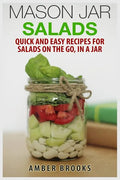 Mason Jar Salads: Quick and Easy Recipes for Salads on the Go, in a Jar - Paperback