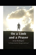 On a Limb and a Prayer: A Private Journey Through Limb Loss - Paperback