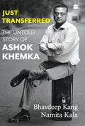 Just Transferred: The Untold Story of Ashok Khemka - Hardcover