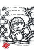 The Tattoo Apprentice Guide for Bringing Prison Ink to the Streets - Paperback