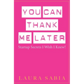 You Can Thank Me Later: Start-up Secrets I Wish I Knew - Paperback