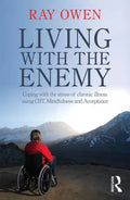Living with the Enemy: Coping with the Stress of Chronic Illness Using Cbt, Mindfulness and Acceptance - Paperback